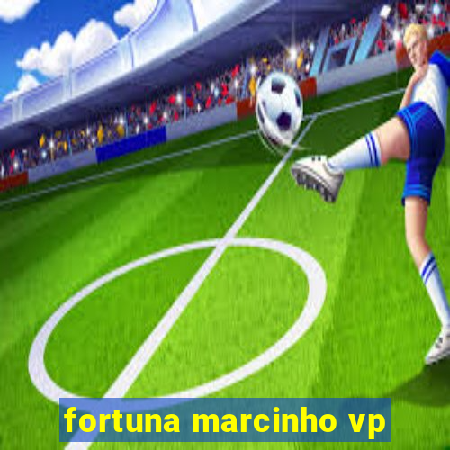 fortuna marcinho vp